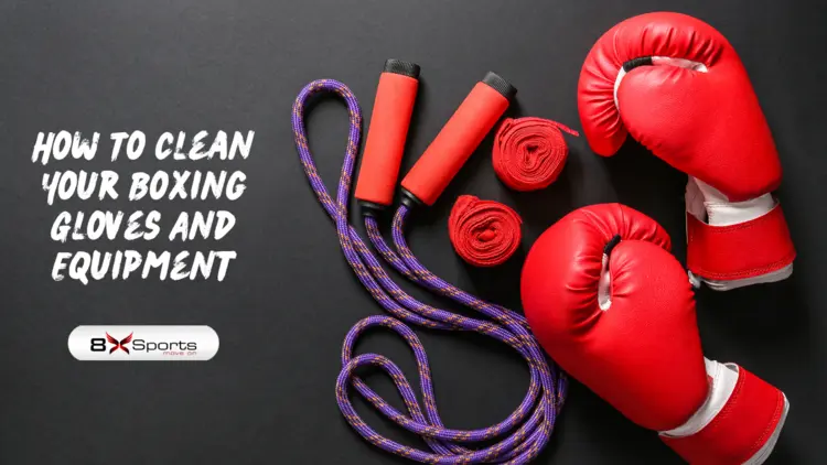 How To Clean Your Boxing Gloves And Equipment